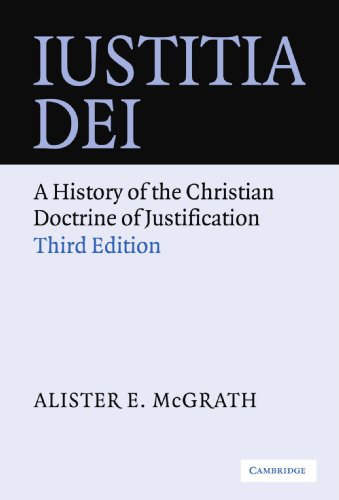 Iustitia Dei A History Of The Christian Doctrine Of Justification 3rd Ed Alister E Mcgrath