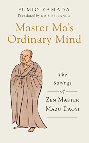 Master Mas Ordinary Mind The Sayings Of Zen Master Mazu Daoyi Fumio Yamada