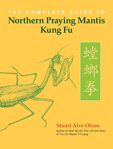 The Complete Guide To Northern Praying Mantis Kung Fu Stuart Alve Olson