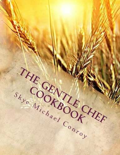 The Gentle Chef Cookbook 1st Edition Skye Michael Conroy
