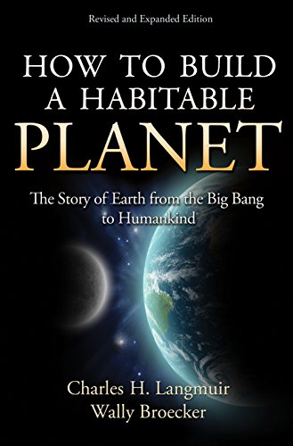 How To Build A Habitable Planet The Story Of Earth From The Big Bang To Humankind Langmuir Broecker