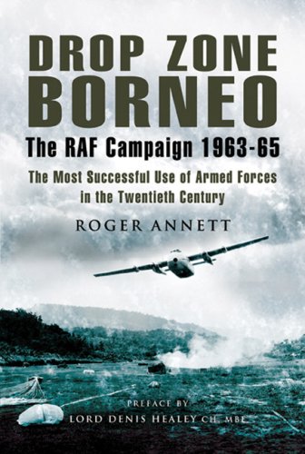 Drop Zone Borneo The Raf Campaign 196365 Roger Annett