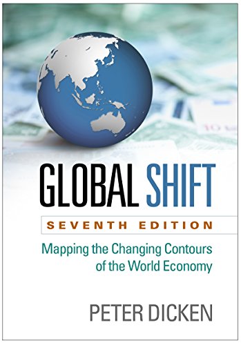 Global Shift Mapping The Changing Contours Of The World Economy Seventh Edition 7th Edition Peter Dicken