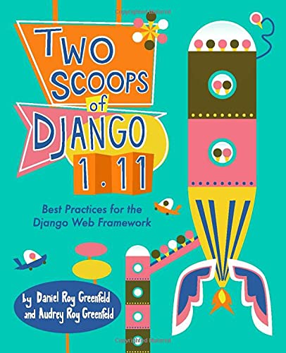 Two Scoops Of Django 111 2017 Daniel Greenfeld Audrey Greenfeld