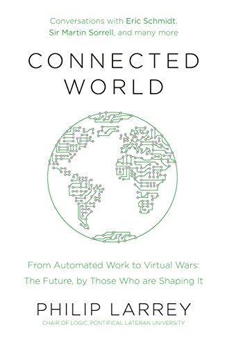 Connected World From Automated Work To Virtual Wars Philip Larrey