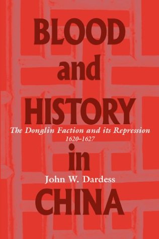 Blood And History In China The Donglin Faction And Its Repression 16201627 John W Dardess