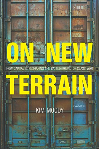 On New Terrian How Capital Is Reshaping The Battleground Of Class War Kim Moody