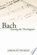 Bach Among The Theologians Jaroslav Pelikan
