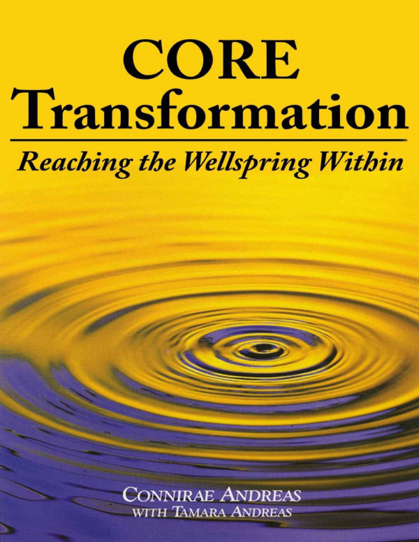Core Transformation Reaching The Wellspring Within Connirae Andreas