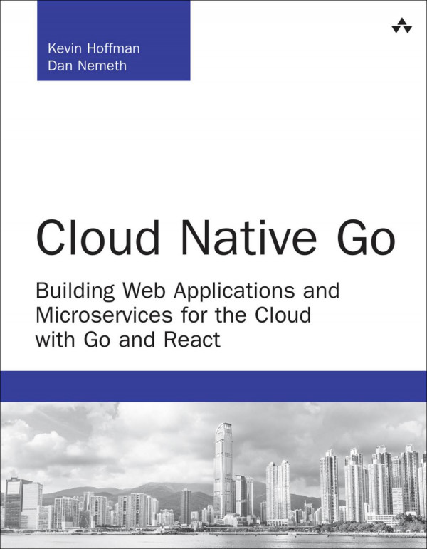 Cloud Native Go Building Web Applications And Microservices For The Cloud With Go And React 1st Edition Dan Nemeth
