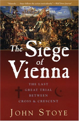 The Siege Of Vienna The Last Great Trial Between Cross Crescent 1st Edition John Stoye