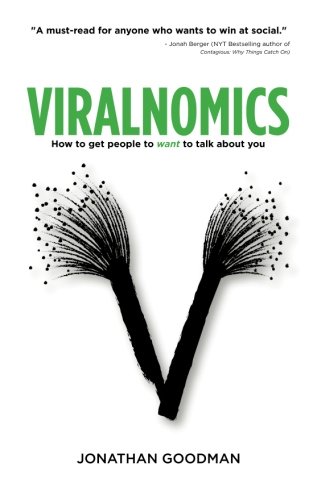Viralnomics How To Get People To Want To Talk About You 1st Edition Jonathan Goodman