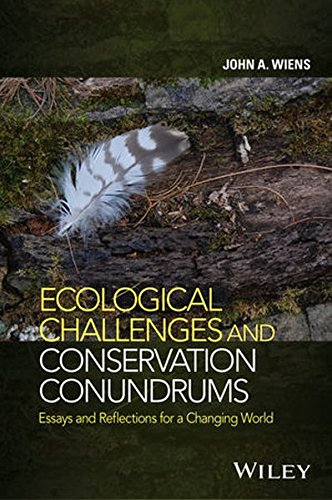 Ecological Challenges And Conservation Conundrums Essays And Reflections For A Changing World 1st Edition John A Wiens