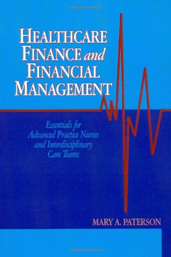 Healthcare Finance And Financial Management Essentials For Advanced Practice Nurses And Interdisciplinary Care Teams 1st Edition Mary Paterson