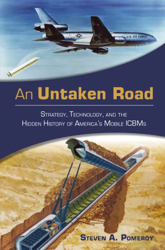 An Untaken Road Strategy Technology And The Hidden History Of Americas Mobile Icbms Steven A Pomeroy