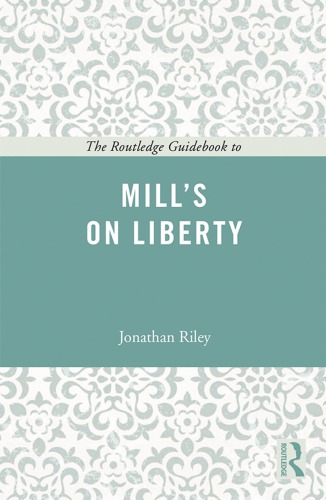 The Routledge Guidebook To Mills On Liberty 1st Jonathan Riley
