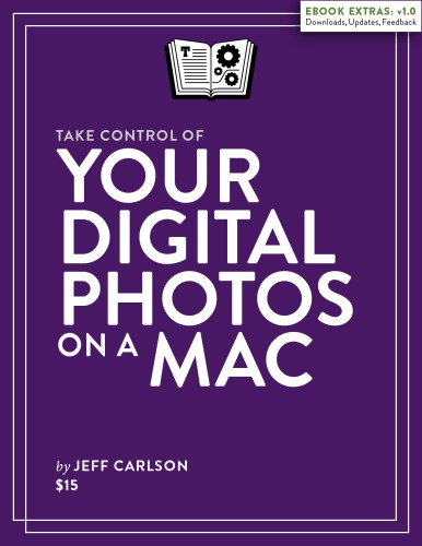 Take Control Of Your Digital Photos On A Mac Jeff Carlson