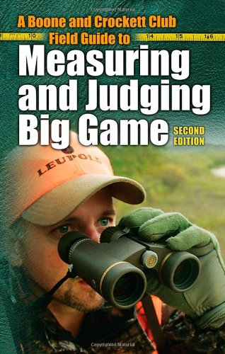 A Boone And Crockett Club Field Guide To Measuring And Judging Big Game 2nd Edition Jack Reneau Et Al