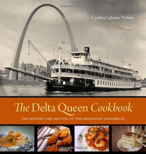 The Delta Queen Cookbook The History And Recipes Of The Legendary Steamboat 1st Edition Cynthia Lejeune Nobles