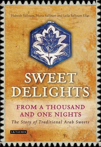 Sweet Delights From A Thousand And One Nights The Story Of Traditional Arab Sweets Habeeb Salloum