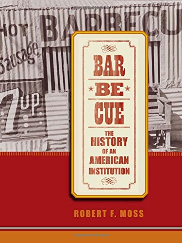 Barbecue The History Of An American Institution 1st Edition Robert F Moss
