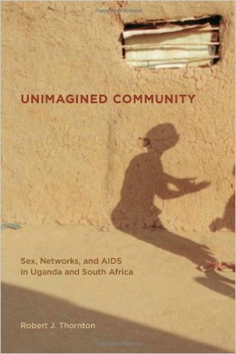 Unimagined Community Sex Networks And Aids In Uganda And South Africa Robert J Thornton