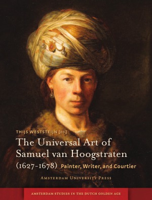 The Universal Art Of Samuel Van Hoogstraten 16271678 Painter Writer And Courtier Thijs Weststeijn Editor