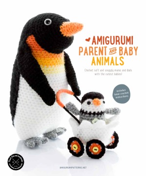 Amigurumi Parent And Baby Animals Crochet Soft And Snuggly Moms And Dads With The Cutest Babies Joke Vermeiren