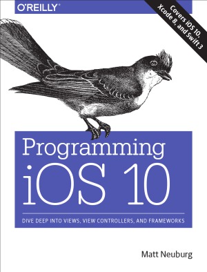 Programming Ios 10 Dive Deep Into Views View Controllers And Frameworks 7th Edition Matt Neuburg