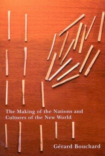 The Making Of The Nations And Cultures Of The New World An Essay In Comparative History Grard Bouchard