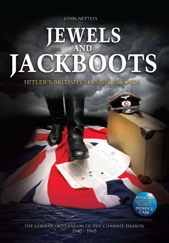 Jewels And Jackboots Hitlers British Isles The German Occupation Of The British Channel Islands 19401945 1st Edition John Nettles