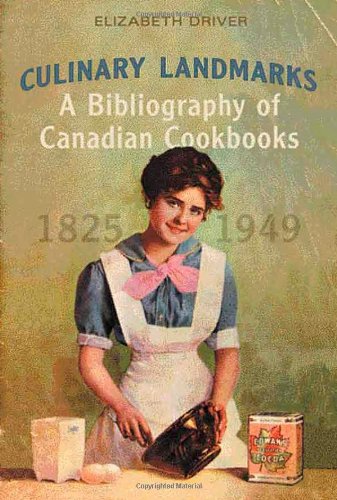 Culinary Landmarks A Bibliography Of Canadian Cookbooks 18251949 1st Edition Elizabeth Driver