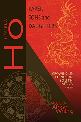 Paper Sons And Daughters Growing Up Chinese In South Africa 1st Edition Ufrieda Ho