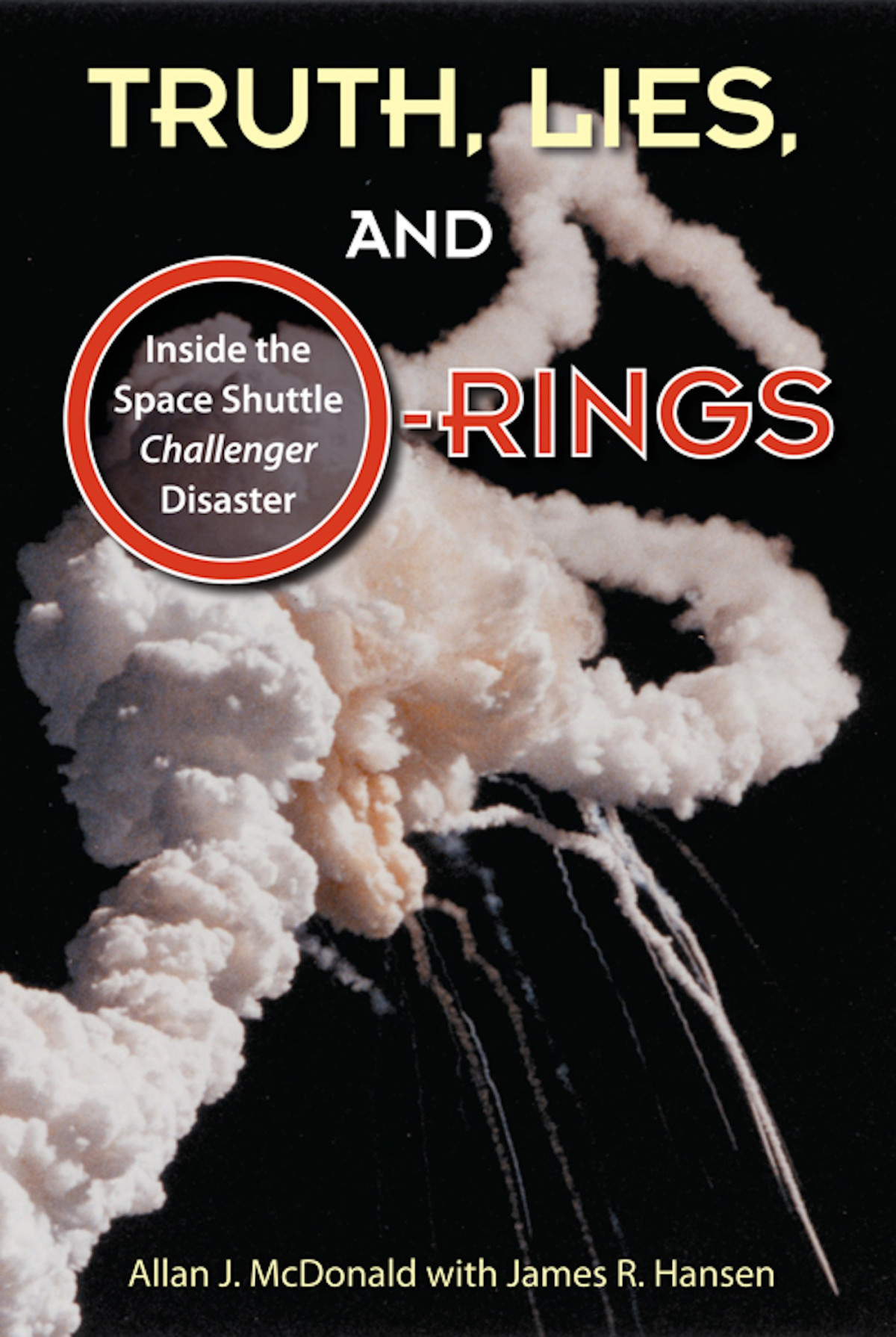 Truth Lies And Orings Inside The Space Shuttle Challenger Disaster Allan J Mcdonald