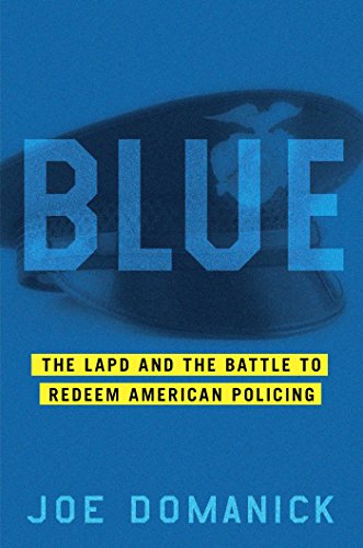Blue The Lapd And The Battle To Redeem American Policing Joe Domanick