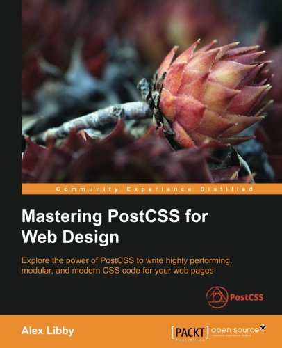 Mastering Postcss For Web Design Alex Libby