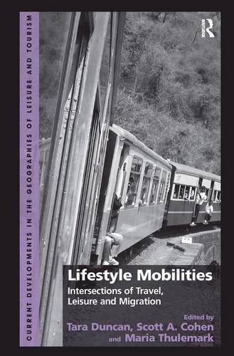 Lifestyle Mobilities Intersections Of Travel Leisure And Migration Scott A Cohen