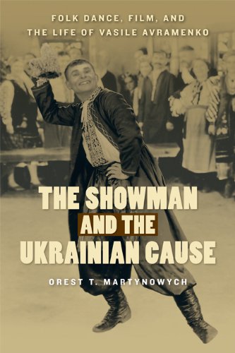 The Showman And The Ukrainian Cause Folk Dance Film And The Life Of Vasile Avramenko 1st Edition Orest T Martynowych
