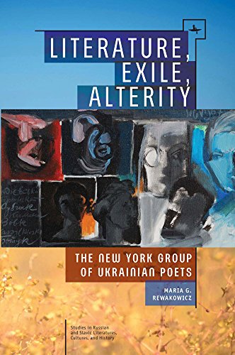 Literature Exile Alterity The New York Group Of Ukrainian Poets Maria G Rewakowicz