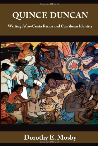 Quince Duncan Writing Afrocosta Rican And Caribbean Identity 2nd Edition Dorothy E Mosby