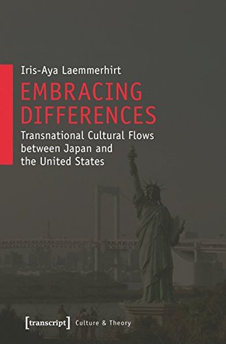 Embracing Differences Transnational Cultural Flows Between Japan And The United States Iris Laemmerhirt