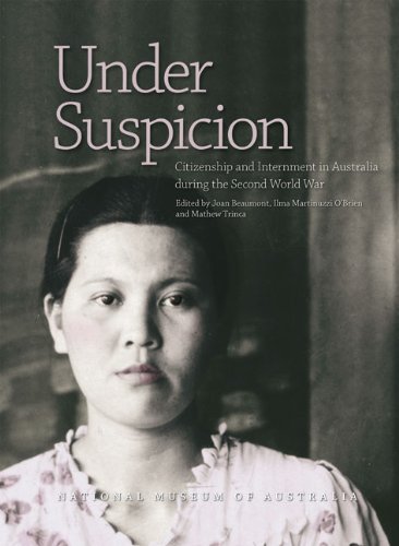 Under Suspicion Citizenship And Internment In Australia During The Second World War Joan Beaumont