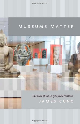 Museums Matter In Praise Of The Encyclopedic Museum James Cuno