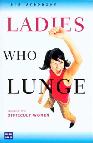 Ladies Who Lunge Celebrating Difficult Women Tara Brabazon