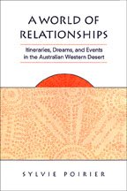 A World Of Relationships Itineraries Dreams And Events In The Australian Western Desert Sylvie Poirier