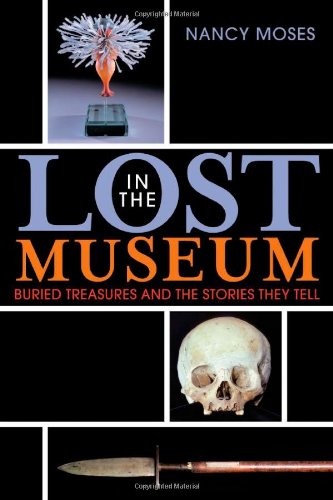 Lost In The Museum Buried Treasures And The Stories They Tell Nancy Moses