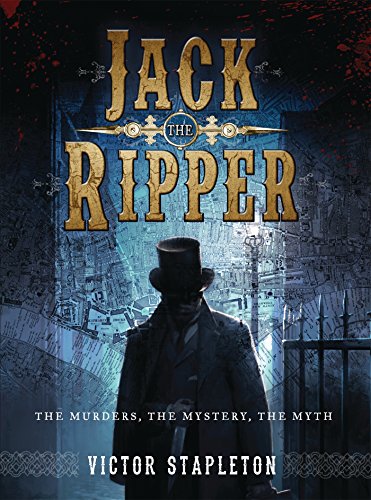 Jack The Ripper The Murders The Mystery The Myth Victor Stapleton