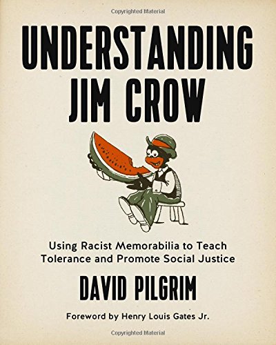 Understanding Jim Crow Using Racist Memorabilia To Teach Tolerance And Promote Social Justice David Pilgrim