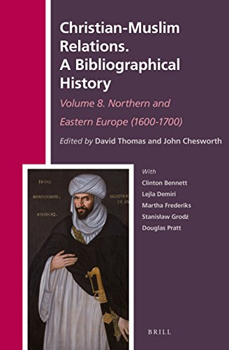 Christianmuslim Relations A Bibliographical History Volume 8 Northern And Eastern Europe 16001700 David Thomas