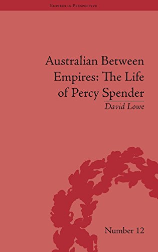 Australian Between Empires The Life Of Percy Spender David Lowe